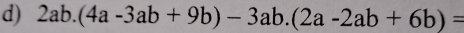 2ab.(4a-3ab+9b)-3ab.(2a-2ab+6b)=