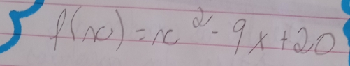 ∈t f(x)=x^2-9 x+20