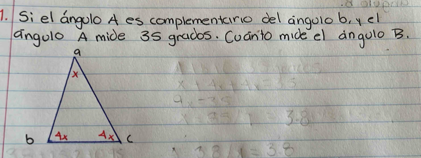 Siel angolo A es complementario del angolob, yel
angolo A mide 35 gradbs. Cuanto mide el angulo B.
3. 8
3.8