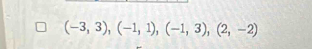 (-3,3),(-1,1),(-1,3), (2,-2)