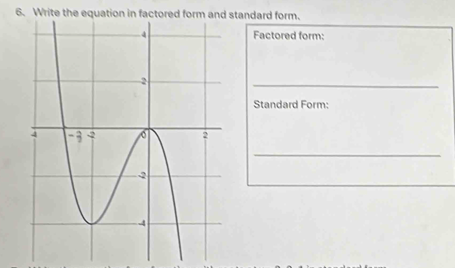 Write the equation in factored form and standard form. 
Factored form: 
_ 
Standard Form: 
_