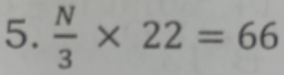  N/3 * 22=66