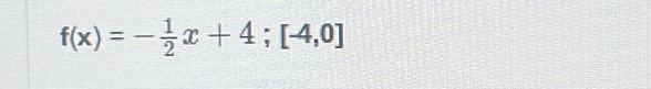 f(x)=- 1/2 x+4; [-4,0]