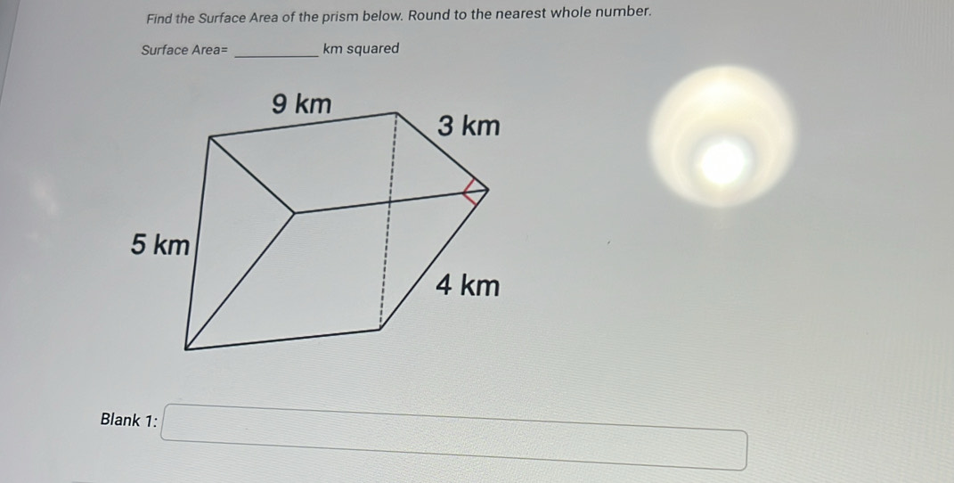 Find the Surface Area of the prism below. Round to the nearest whole number.
Surface Area= _ km squared
Blank 1: □