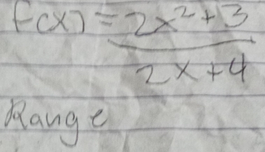 f(x)= (2x^2+3)/2x+4 
Range