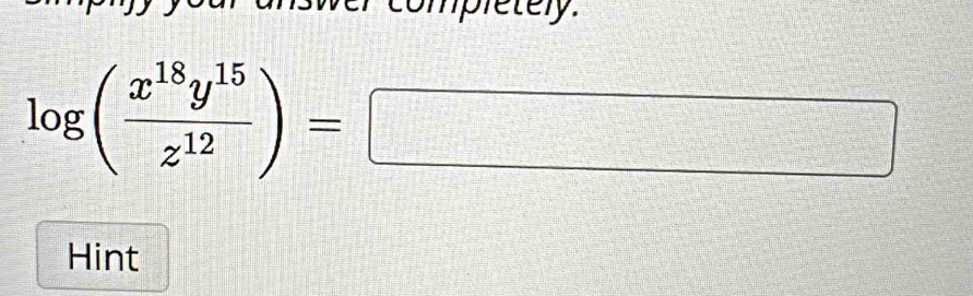 log ( x^(18)y^(15)/z^(12) )=□
Hint