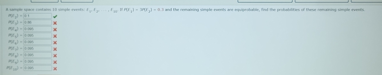 A sample space contains 10 simple events: E_1,E_2,...,E_10. If P(E_1)=3P(E_2)=0.3 and the remaining simple events are equiprobable, find the probabilities of these remaining simple events