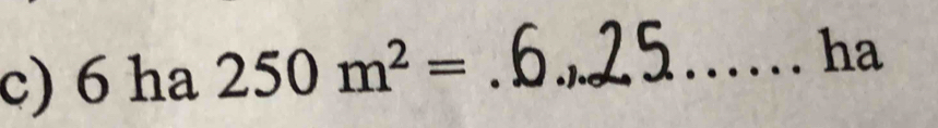 6 ha 250m^2= _ 
ha