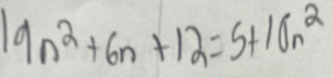 19n^2+6n+12=5+10n^2