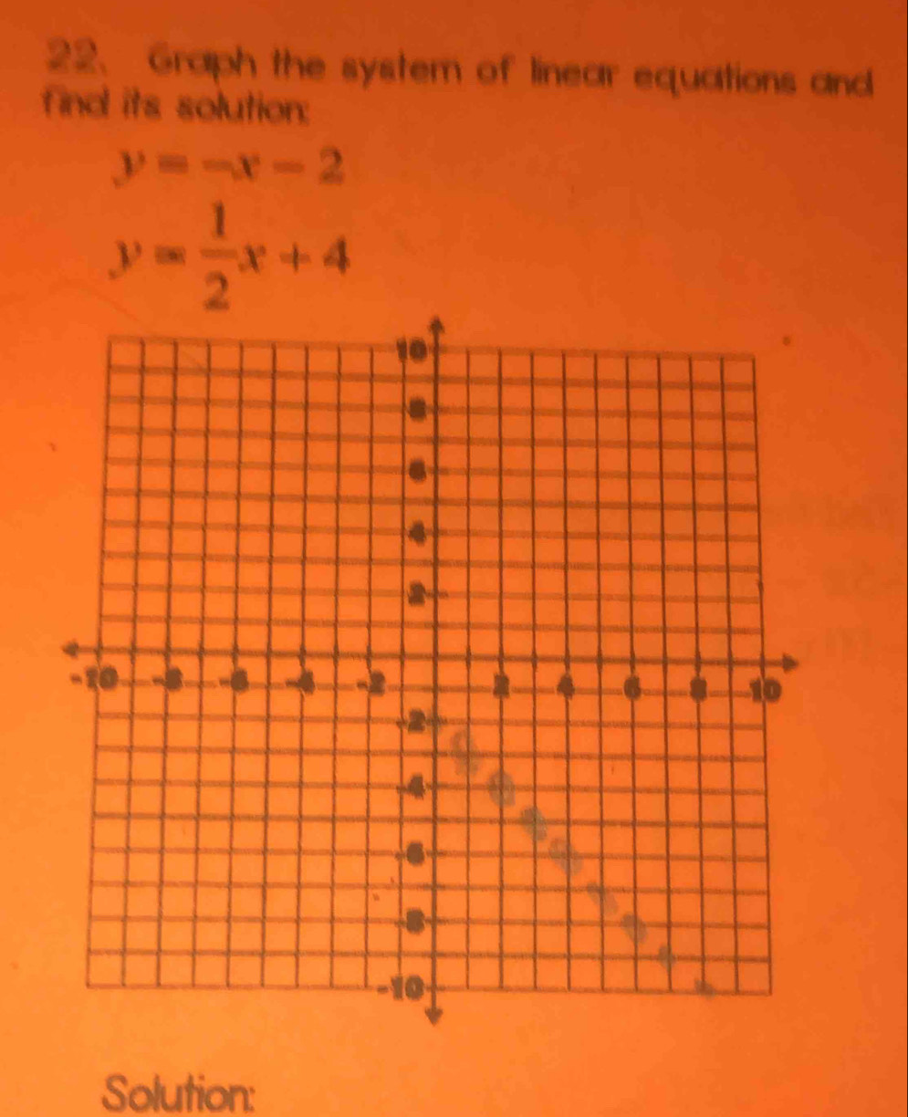 Graph the system of linear equations and
find its solution:
y=-x-2
y= 1/2 x+4
Solution: