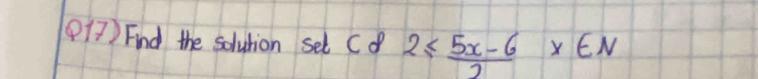 (17 ) Find the solution set C o 2≤  (5x-6)/2 * ∈ N