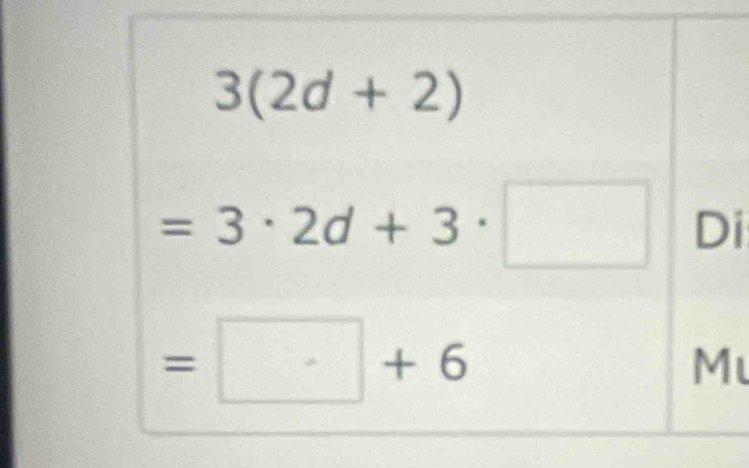 3(2d+2)
=3· 2d+3· □ Di
=□ +6
M