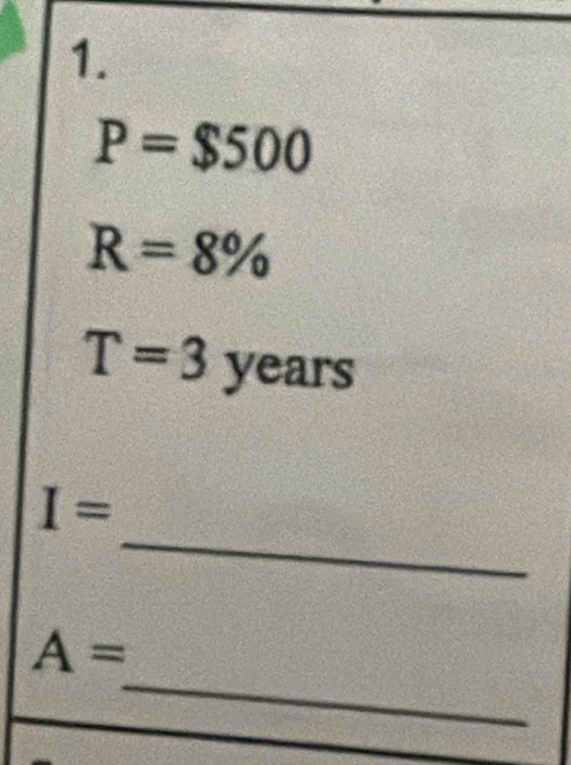 P=$500
R=8%
T=3years
_
I=
_
A=