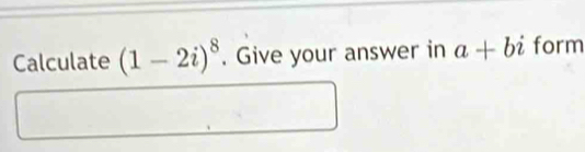 Calculate (1-2i)^8. Give your answer in a+bi form