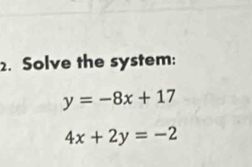 Solve the system:
y=-8x+17
4x+2y=-2