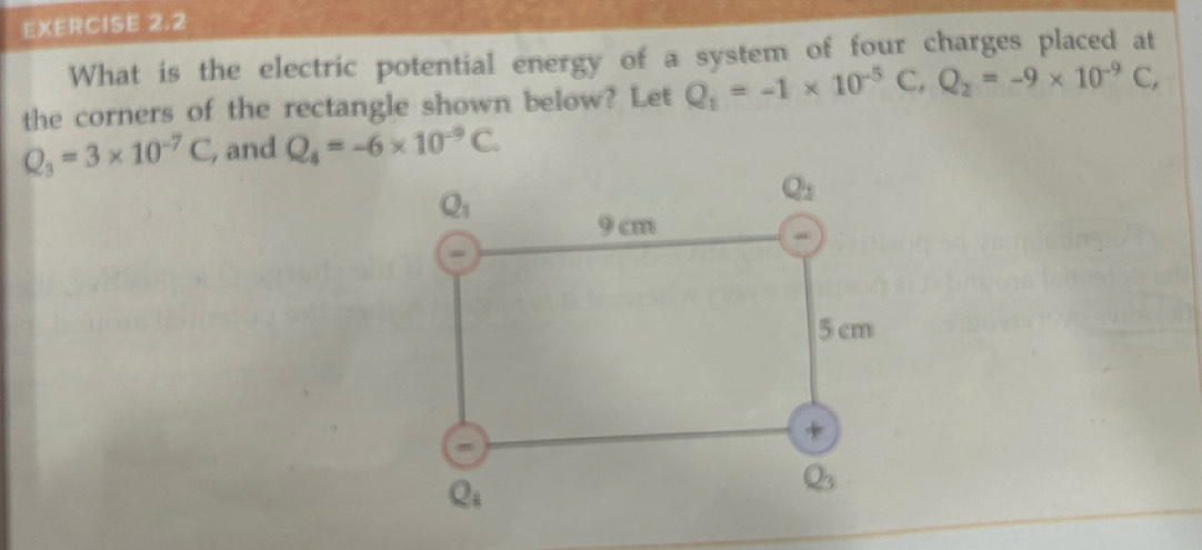 What is the electric potential energy of a system of four charges placed at
the corners of the rectangle shown below? Let Q_1=-1* 10^(-5)C,Q_2=-9* 10^(-9)C,
Q_3=3* 10^(-7)C, , and Q_4=-6* 10^(-9)C.