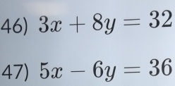 3x+8y=32
47) 5x-6y=36