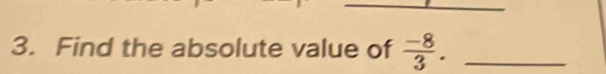 Find the absolute value of  (-8)/3 . _