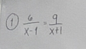 1  6/x-1 = 9/x+1 