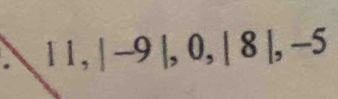 11, |-9|, 0, |8|, -5