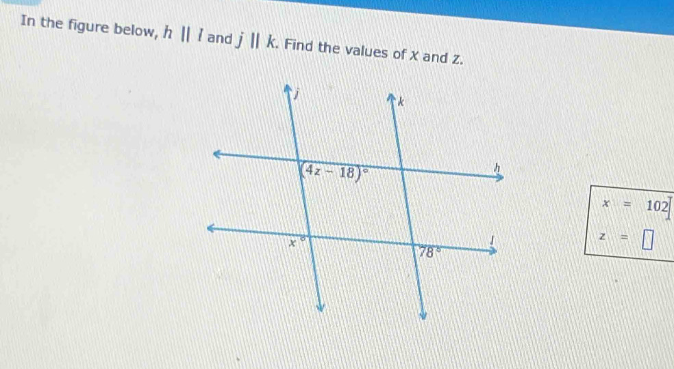 In the figure below, hparallel l and j||k.. Find the values of X and Z.
x=102
z=□