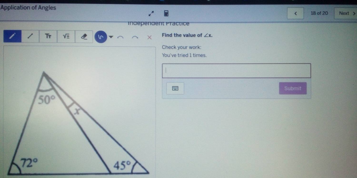 Application of Angles
< 18 of 20 Next >
Independent Practice
i 1 Tr sqrt(± ) Find the value of ∠ x.
Check your work:
You've tried 1 times.
Submit