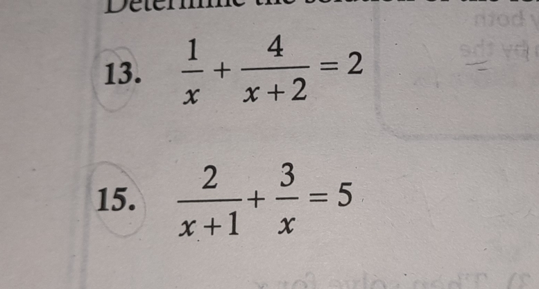 Dete 
13.  1/x + 4/x+2 =2
15.  2/x+1 + 3/x =5