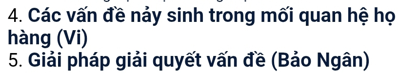 Các vấn đề nảy sinh trong mối quan hệ họ 
hàng (Vi) 
5. Giải pháp giải quyết vấn đề (Bảo Ngân)