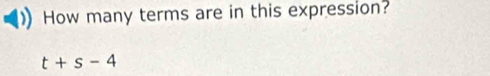 How many terms are in this expression?
t+s-4