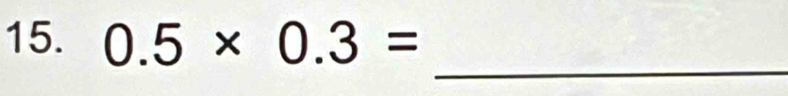 0.5* 0.3=
_