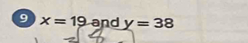 9 x=19 and y=38