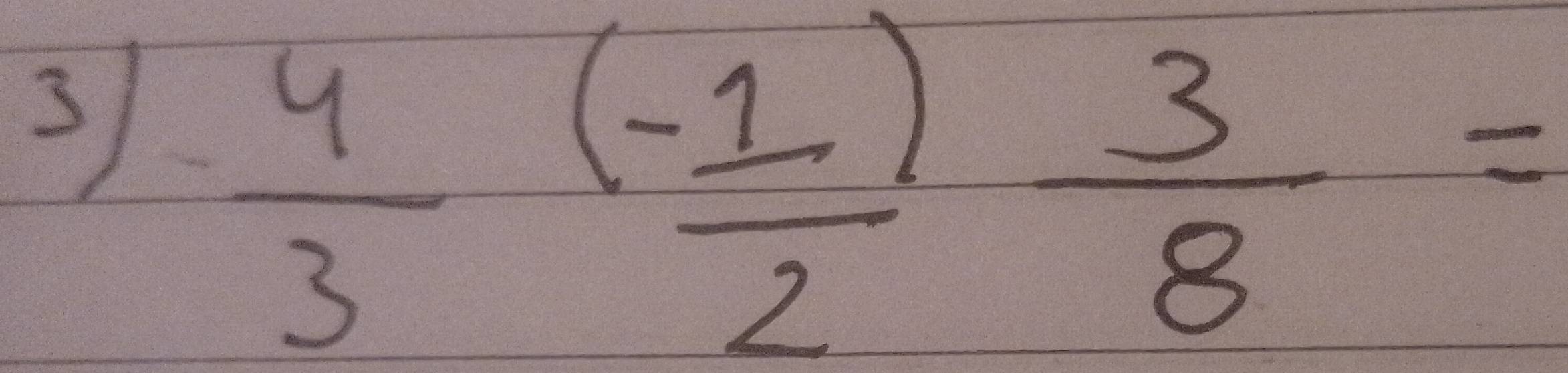 3  4/3 ( (-1)/2 ) 3/8 =