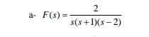 a· F(s)= 2/s(s+1)(s-2) 