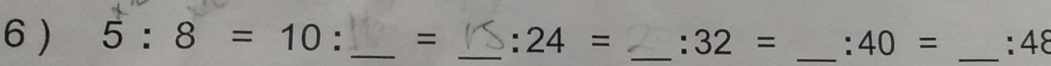 6 ) 5:8=10 : _= _: 24= _ :32= _ :40= _ :48