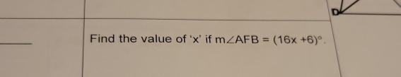 Find the value of ‘ x ’ if m∠ AFB=(16x+6)^circ .