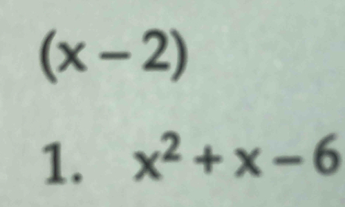 (x-2)
1. x^2+x-6