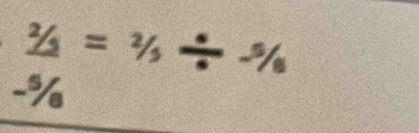 2/3=2/3/ -5/6
-%