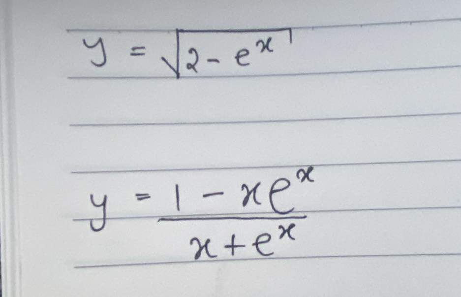 y=sqrt(2-e^x)
y= (1-xe^x)/x+e^x 