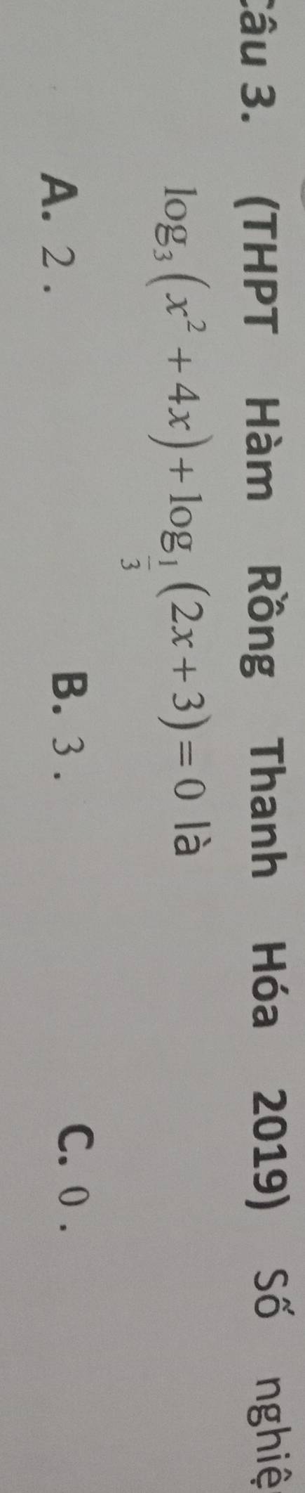 (THPT Hàm Rồng Thanh Hóa 2019) Số nghiệ
log _3(x^2+4x)+log _ 1/3 (2x+3)=0 là
A. 2.
B. 3. C. 0.