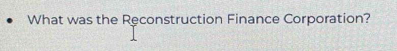 What was the Reconstruction Finance Corporation?