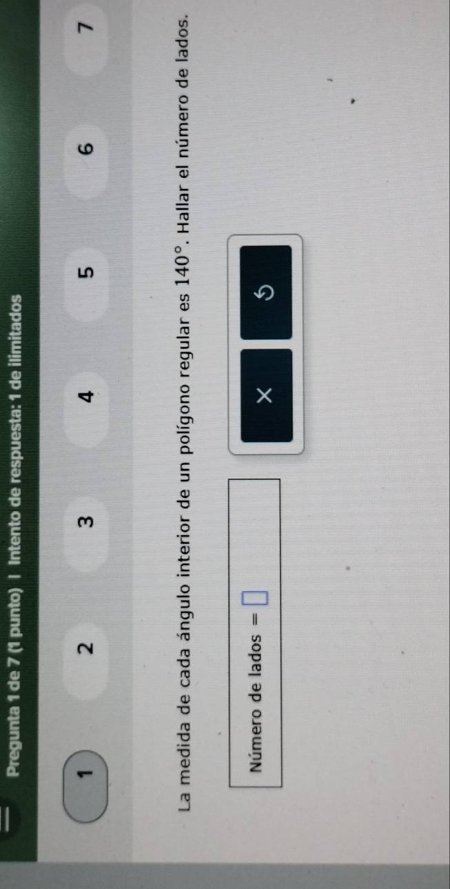 Pregunta 1 de 7 (1 punto) | Intento de respuesta: 1 de ilimitados
1
2
3
4
5
6
7
La medida de cada ángulo interior de un polígono regular es 140°. Hallar el número de lados. 
Número de lados =□
×
5