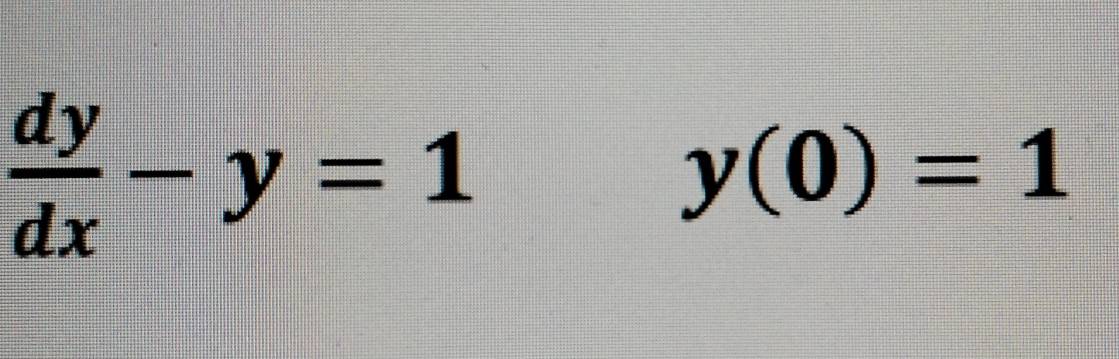  dy/dx -y=1
y(0)=1