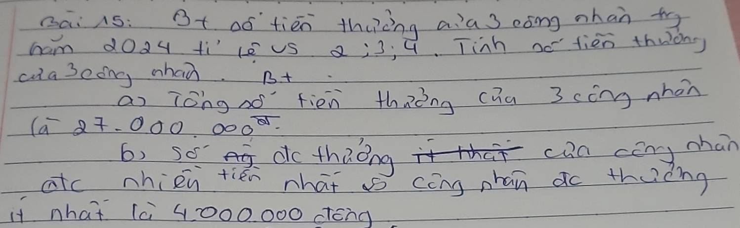 Bai 1s: Bt oó tiēn thuèng aa3 eōng mhan ty 
hom d0ag ti'ce us a; 3; u. Tinh ootien thuóng 
ala 3eing whan. Bt 
as Tong so`fiēn thnòng chū 3 cóng nhon 
(a 27. 000 0000. 
6, so dc thaǒng 
can cōny mhán 
atc nhien tién what s cōng phan do theóng 
if nhat a 4000 000 ctēng