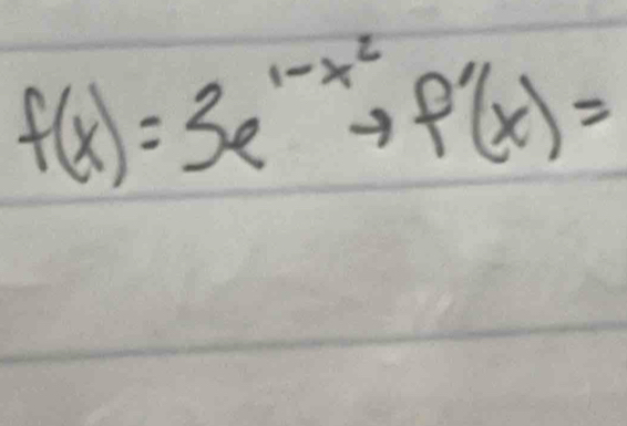 f(x)=3e^(1-x^2)to f'(x)=