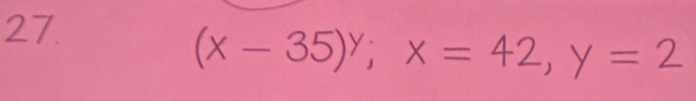 (x-35)^y; x=42, y=