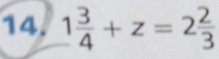 1 3/4 +z=2 2/3 