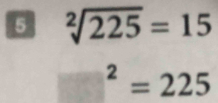 5 sqrt[2](225)=15^2=225