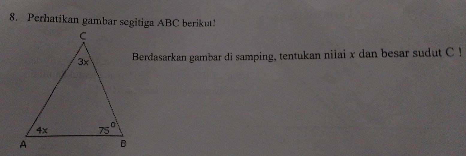 Perhatikan gambar segitiga ABC berikut!
Berdasarkan gambar di samping, tentukan nilai x dan besar sudut C !