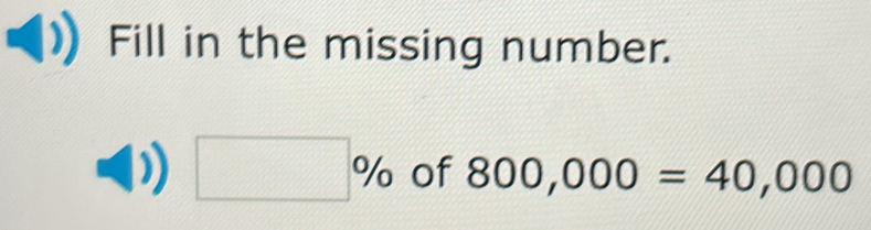 Solved: Fill in the missing number. % of 800,000=40,000 [Math]