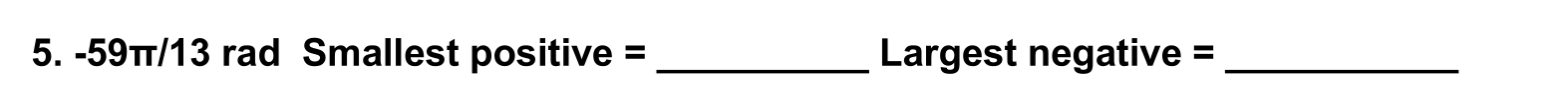 -59π/13 rad Smallest positive = _ Largest negative =_